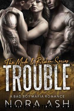 Trouble: (A Bad Boy Mafia Romance) (Made & Broken Book 3) by Nora Ash