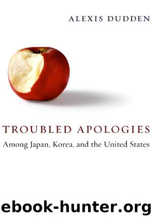 Troubled Apologies Among Japan, Korea, and the United States by Alexis Dudden