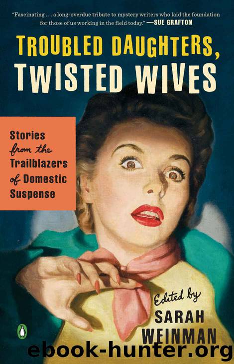 Troubled Daughters, Twisted Wives: Stories From the Trailblazers of Domestic Suspense by Weinman Sarah