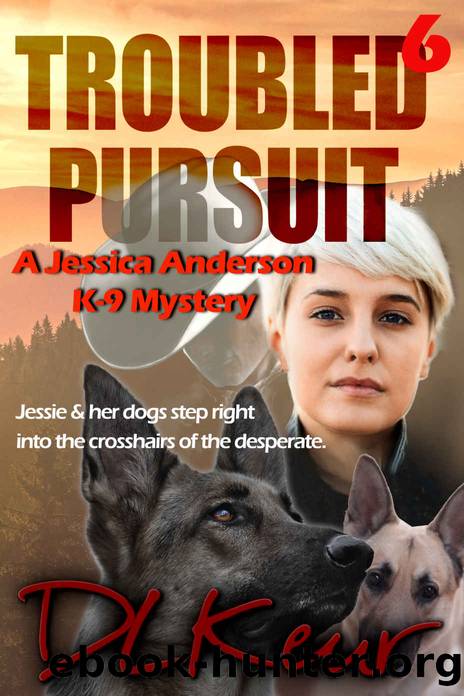 Troubled Pursuit: A Jessica Anderson K-9 Mystery (The Jessica Anderson K-9 Mysteries Book 6) by D. L. Keur