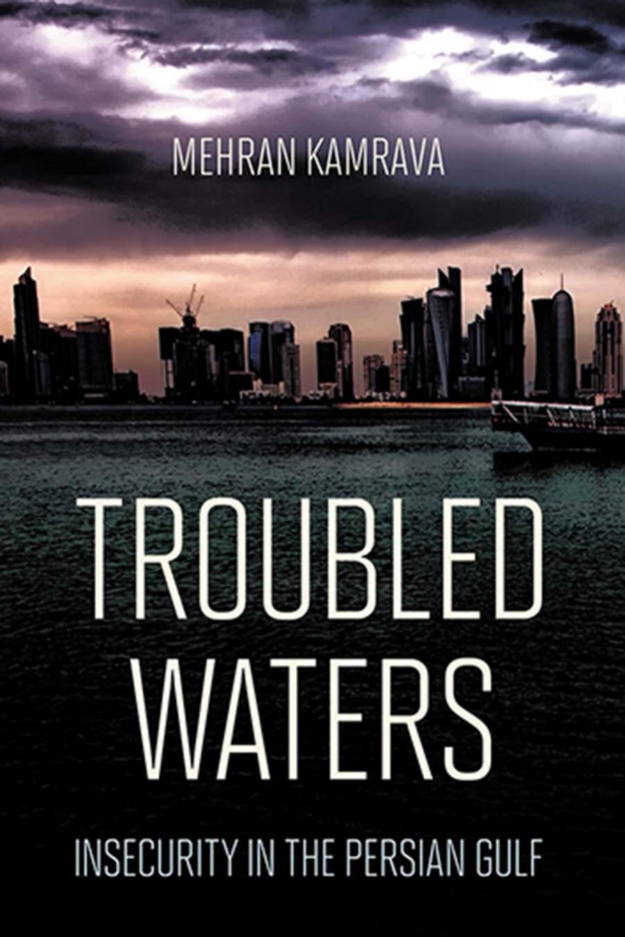 Troubled Waters: Insecurity in the Persian Gulf by Mehran Kamrava