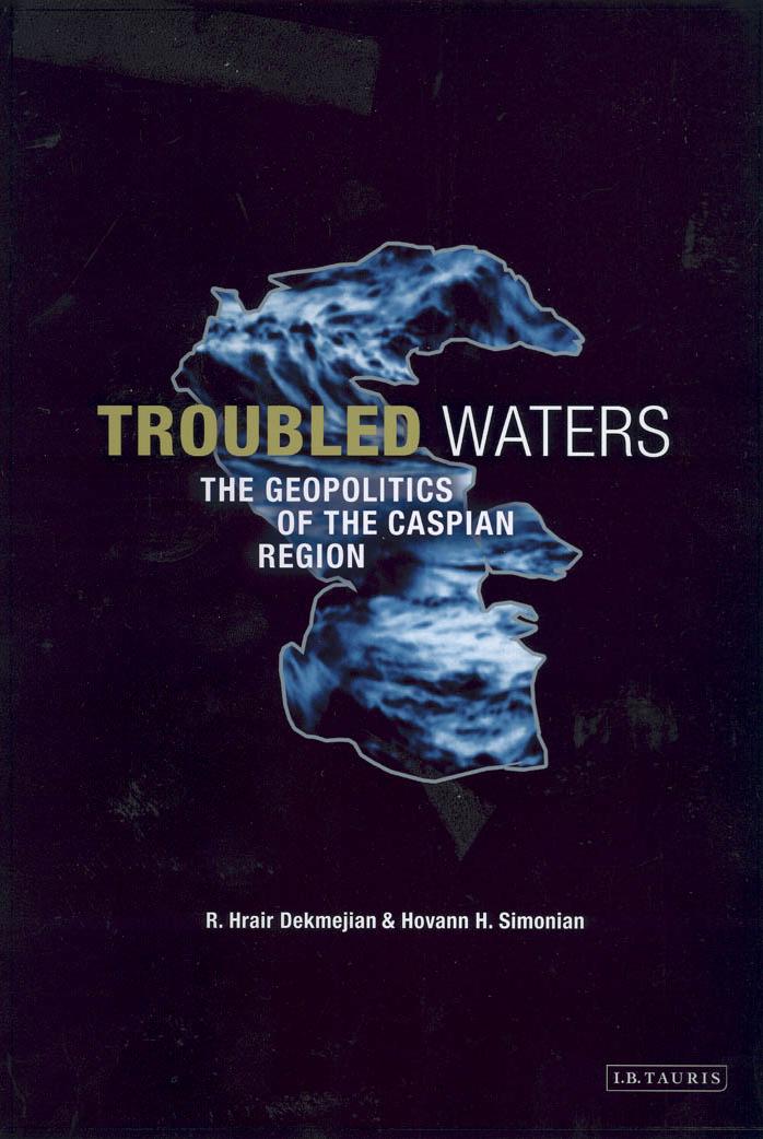 Troubled Waters: The Geopolitics of the Caspian Region by R. Hrair Dekmejian Hovann H. Simonian