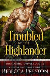 Troubled by the Highlander by Rebecca Preston