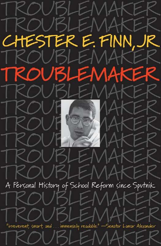 Troublemaker: A Personal History of School Reform since Sputnik by Chester E. Finn Jr