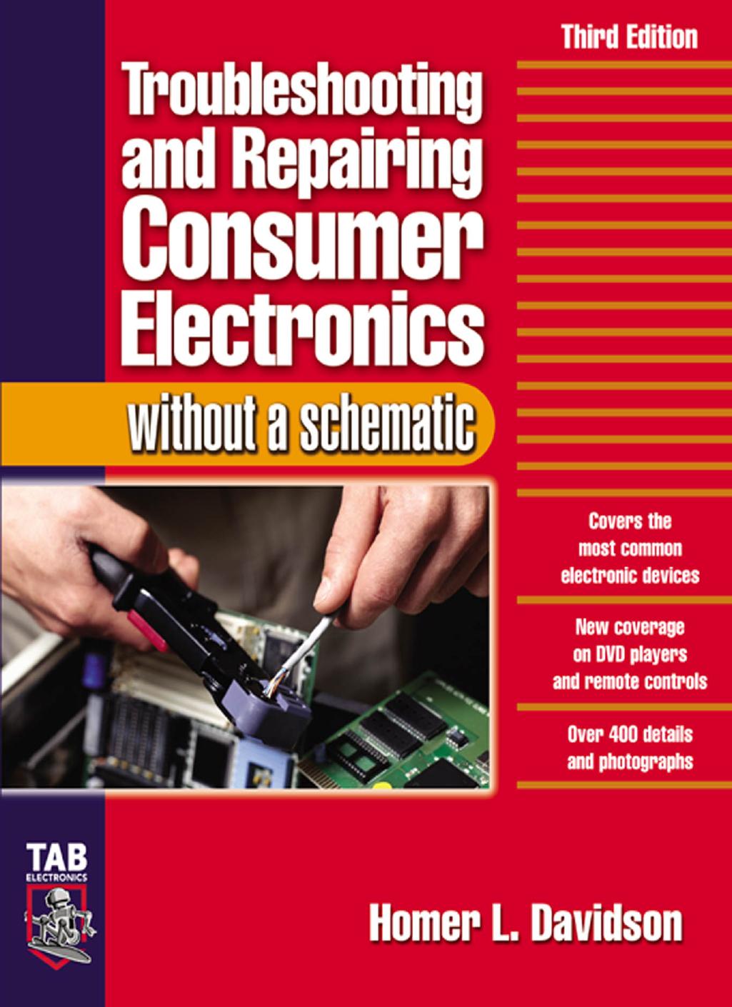 Troubleshooting & Repairing Consumer Electronics Without a Schematic, 3rd Edition by Unknown