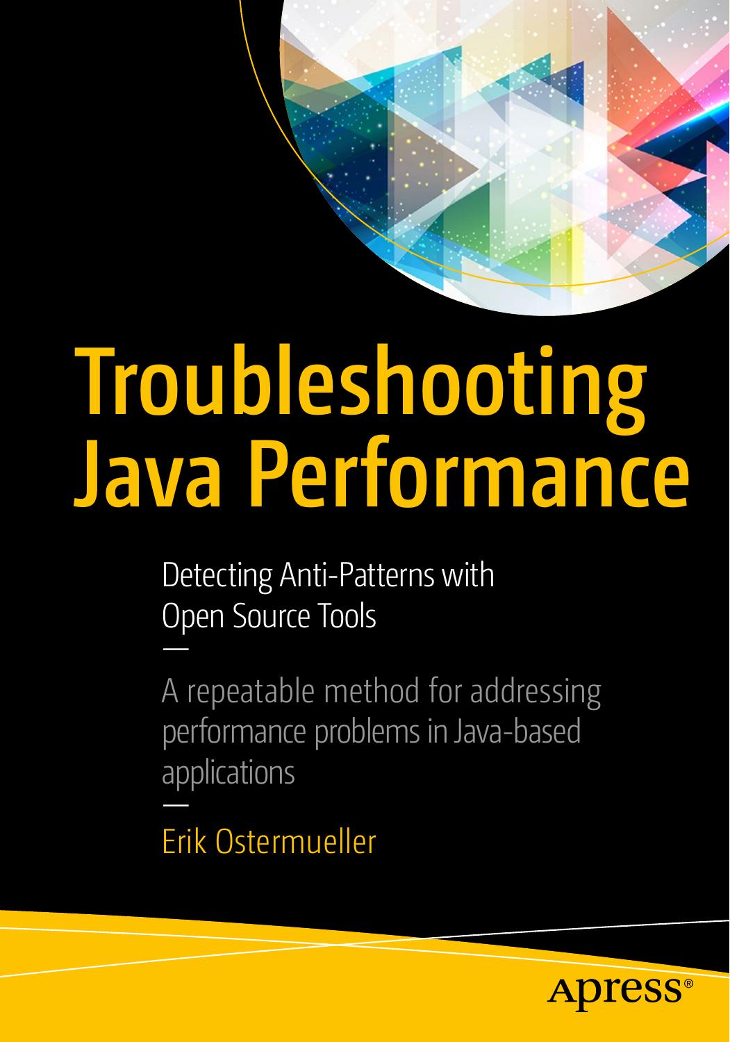 Troubleshooting Java Performance: Detecting Anti-Patterns with Open Source Tools by Ostermueller Erik