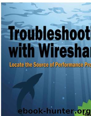 Troubleshooting with Wireshark: Locate the Source of Performance Problems (Wireshark Solution Series) by Laura Chappell