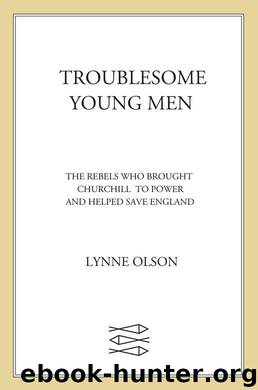 Troublesome Young Men: The Rebels Who Brought Churchill to Power and Helped Save England by Olson Lynne