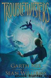 Troubletwisters by Garth Nix; Sean Williams