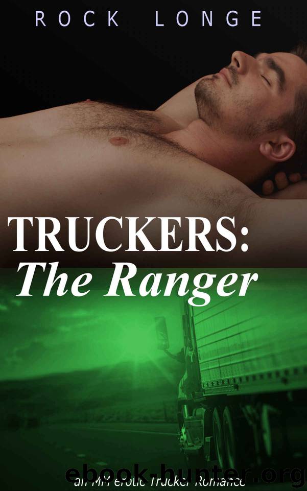 Truckers: The Ranger - an MM Erotic Trucker Romance by Rock Longe