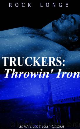 Truckers: Throwin' Iron - an MM Erotic Trucker Romance by Rock Longe