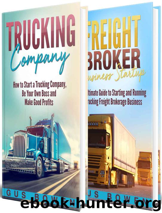 Trucking Company: How to Start a Trucking Company and a Freight Broker Business Startup Guide by Bowen Gus