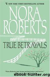 True Betrayals by Nora Roberts