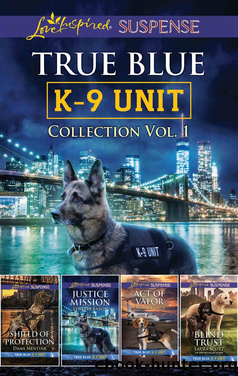 True Blue K-9 Unit Collection Vol. 1 by Lynette Eason Dana Mentink and Laura Scott