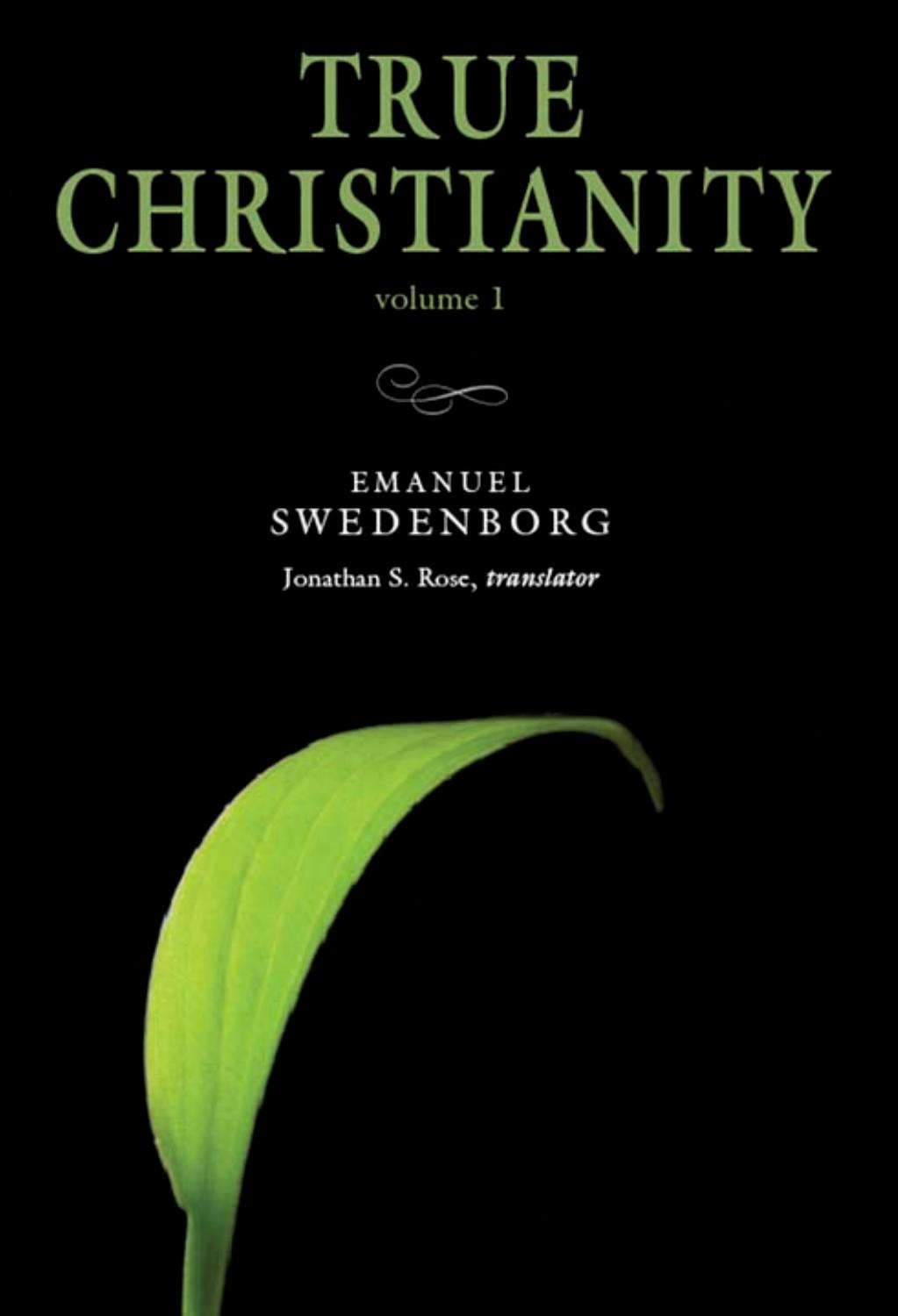 True Christianity 1 : Portable: the Portable New Century Edition by EMANUEL SWEDENBORG; Jonathan S. Rose