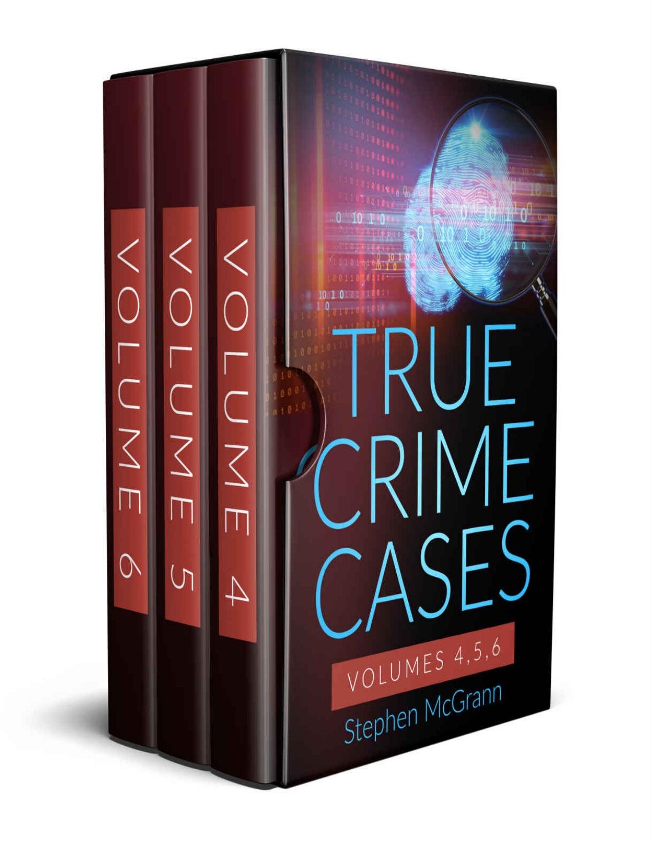 True Crime Case Files Bundle Set: Volume 1, Volume 2 and Volume 3 in a Single Anthology: 20 In-depth Reviews of Real Cases (True Crime Bundle Set) by Stephen McGrann