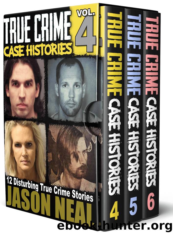 True Crime Case Histories - (Books 4, 5, & 6): 36 Disturbing True Crime Stories (3 Book True Crime Collection) by Neal Jason