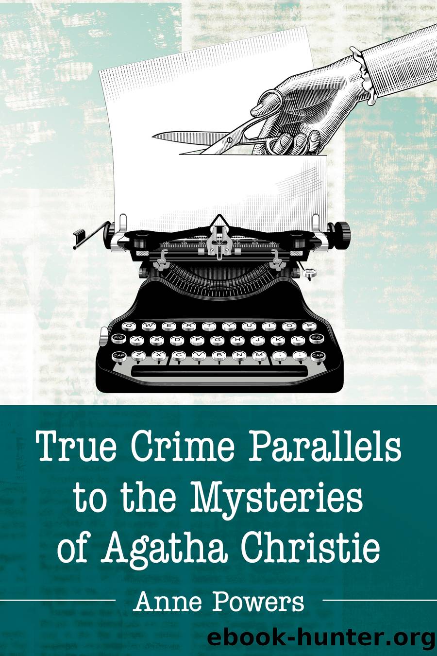 True Crime Parallels to the Mysteries of Agatha Christie by Anne Powers