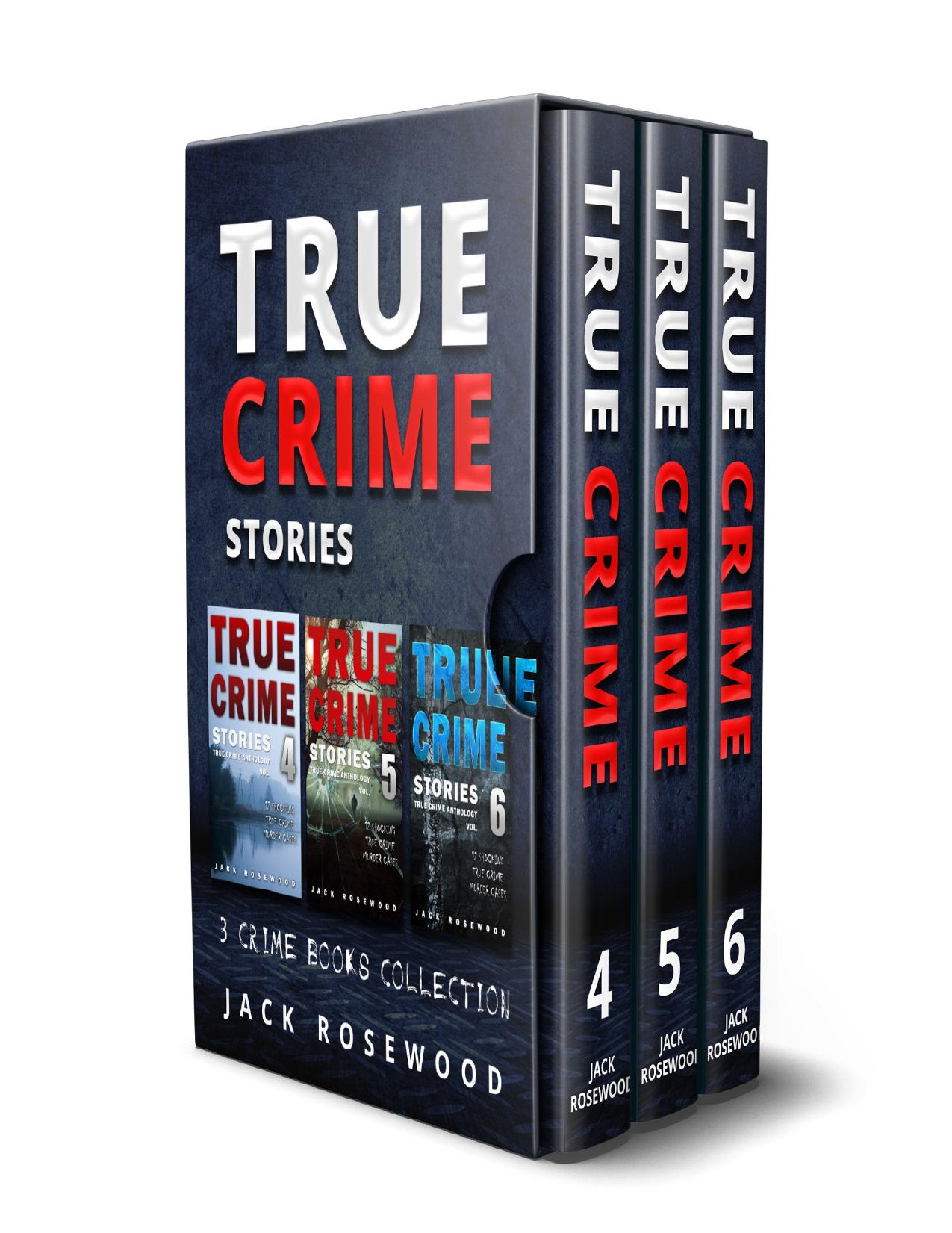 True Crime Stories: 3 True Crime Books Collection (Book 4, 5 & 6) by Jack Rosewood