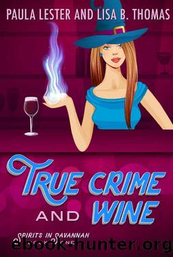 True Crime and Wine (Spirits in Savannah Book 1) by Paula Lester & Lisa B. Thomas