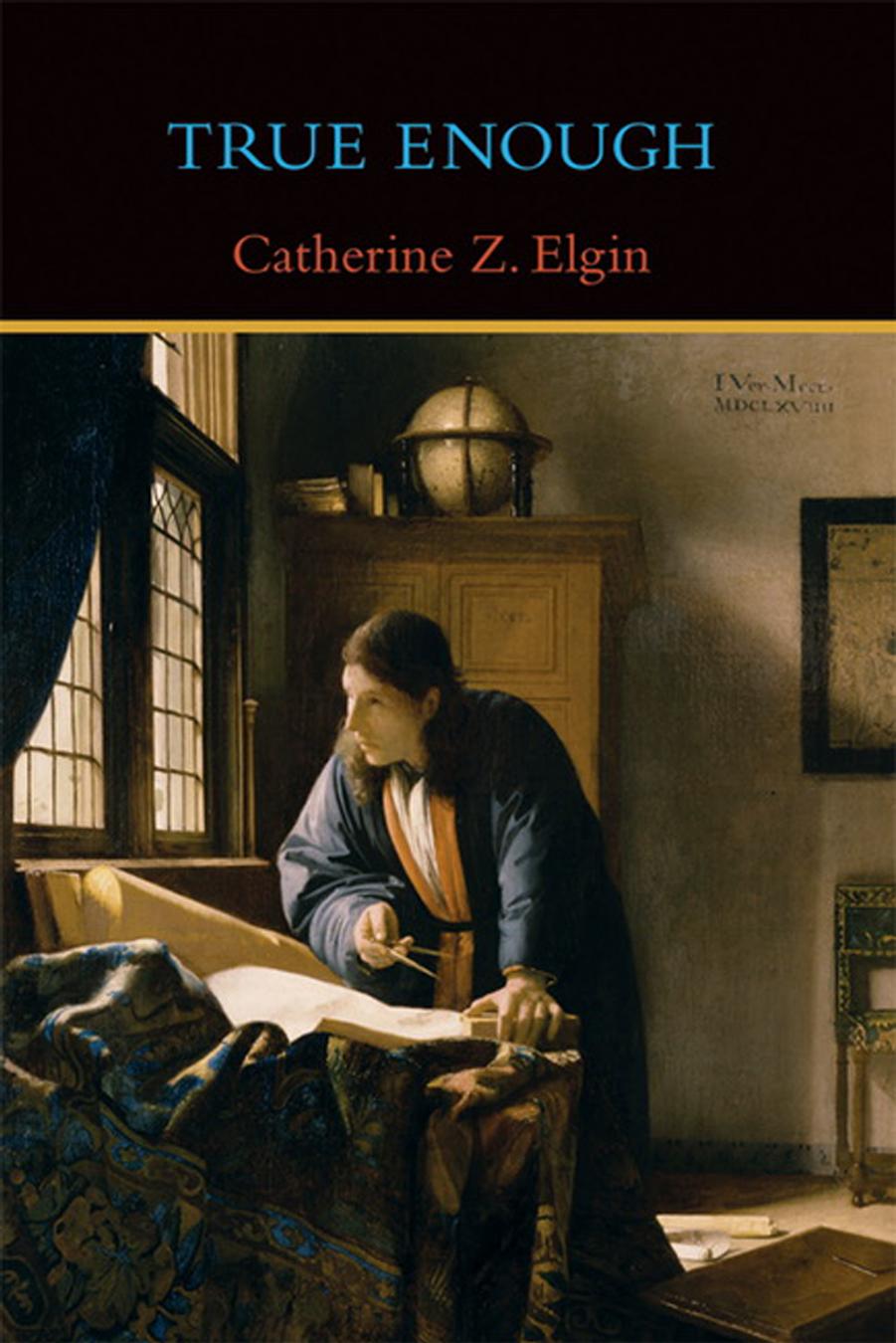 True Enough by Catherine Z. Elgin