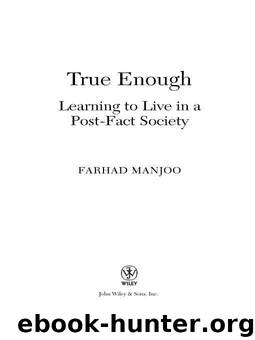 True Enough: Learning to Live in a Post-Fact Society by Manjoo Farhad