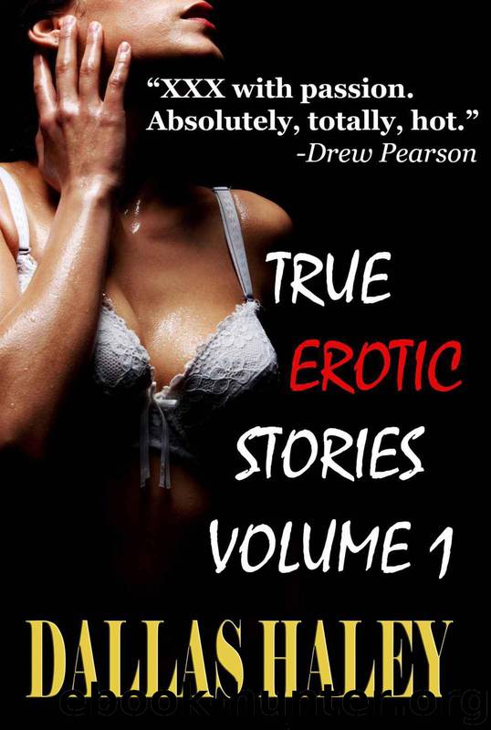 True Erotic Stories Vol.1 ( Tales of Erotica ) by Haley Dallas