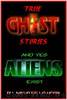 True Ghost Stories and Yes Aliens Exist by Maurice La Hern