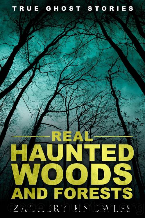 True Ghost Stories: Real Haunted Woods and Forests by Zachery Knowles