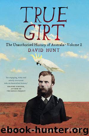 True Girt - The Unauthorised History of Australia, Volume 2 by David Hunt
