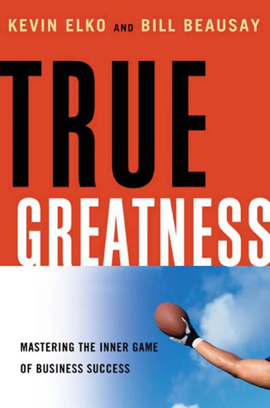 True Greatness: Mastering the Inner Game of Business Success by Kevin Elko Bill Beausay