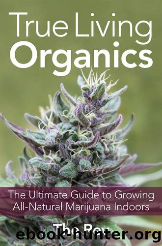True Living Organics: The Ultimate Guide to Growing All-Natural Marijuana Indoors by The Rev