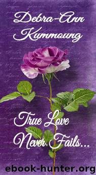 True Love Never Fails by Debra-Ann Kummoung