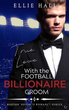 True Love with the Football Billionaire Groom (Sweet, Christian Football Bad Boy Romance Series Book 2) by Ellie Hall