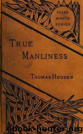 True Manliness From the Writings of Thomas Hughes by Thomas Hughes
