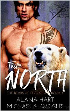 True North (The Bears of Blackrock Book 4) by Michaela Wright & Alana Hart