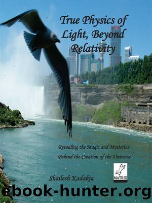 True Physics of Light, Beyond Relativity by Shailesh Kadakia