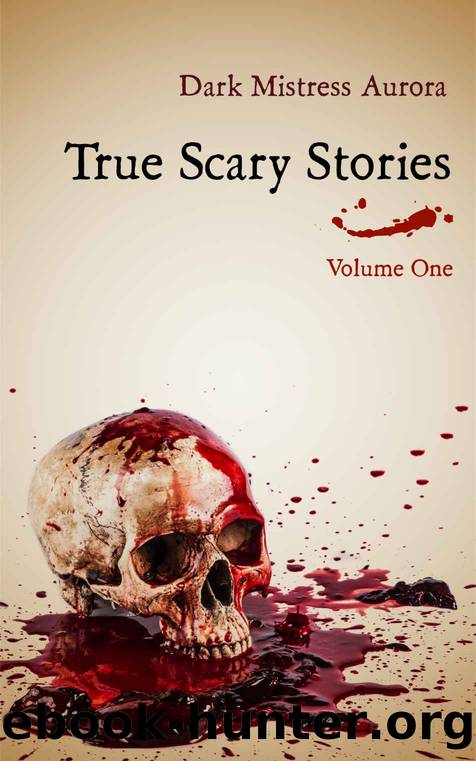 True Scary Stories: Volume One - The Shadow Man: Real Horror Mystery With A Twist by Dark Mistress Aurora