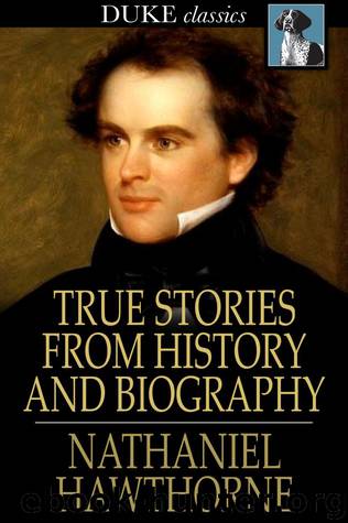 True Stories from History and Biography by Nathaniel Hawthorne