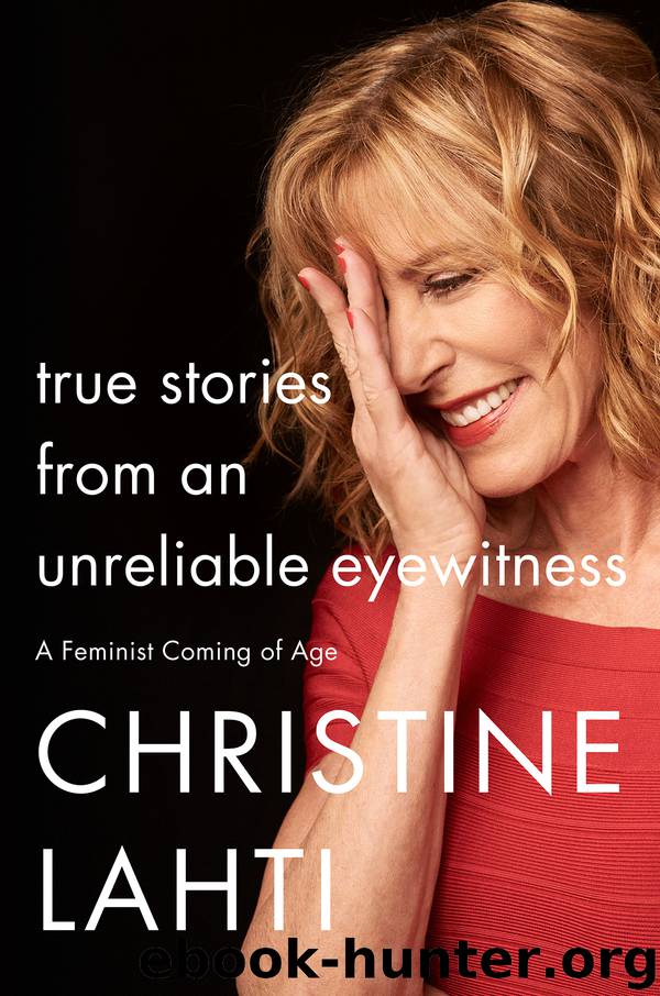 True Stories from an Unreliable Eyewitness by Christine Lahti