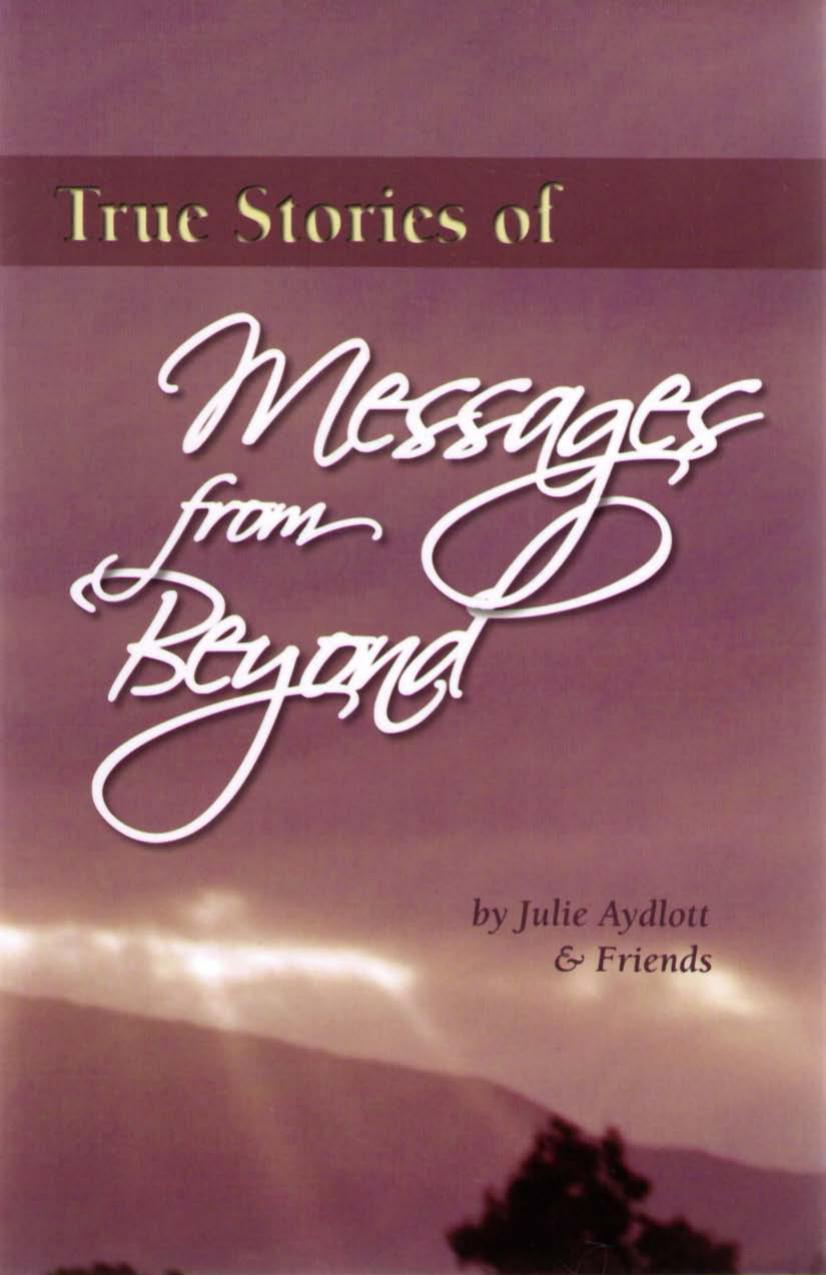 True Stories of Messages from Beyond by Julie A. Mucha-Aydlott