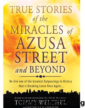 True Stories of the Miracles of Azusa Street and Beyond by Tommy Welchel