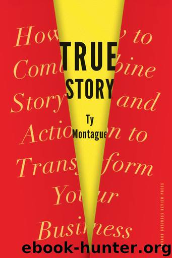 True Story: How to Combine Story and Action to Transform Your Business by Montague Ty