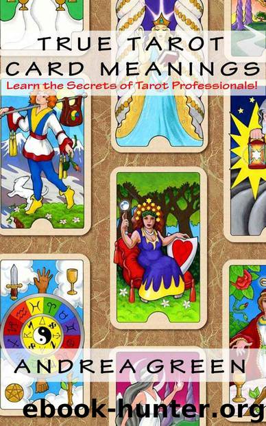 True Tarot Card Meanings: Learn the Secrets of Professional Readers! by Green Andrea