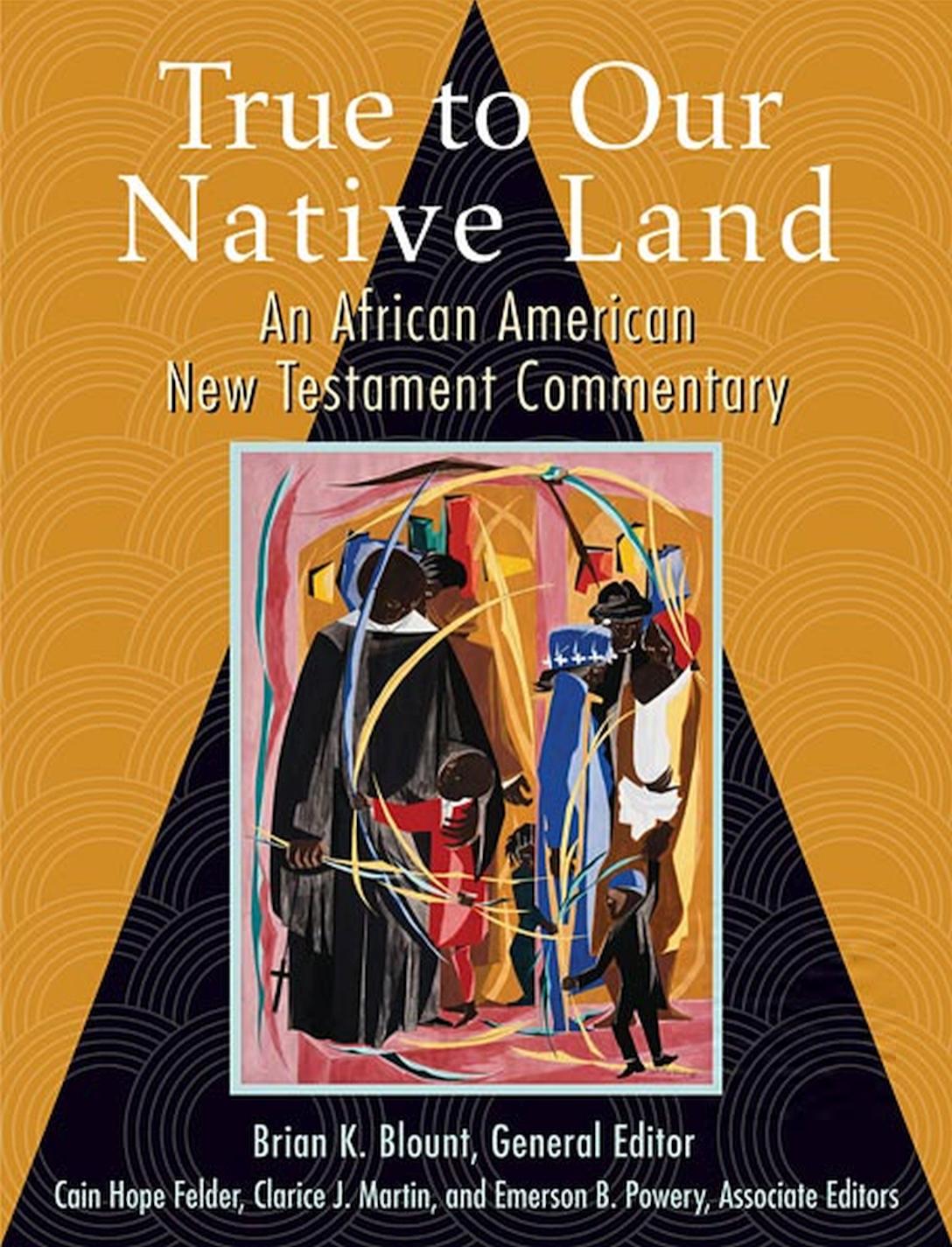 True to Our Native Land: An African American New Testament Commentary by Brian K. Blount