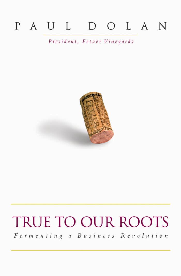 True to Our Roots - Fermenting a Business Revolution by Paul Dolan Thom Elkjer