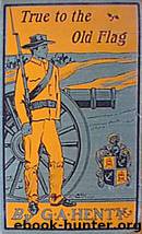 True to the Old Flag by G.A. Henty