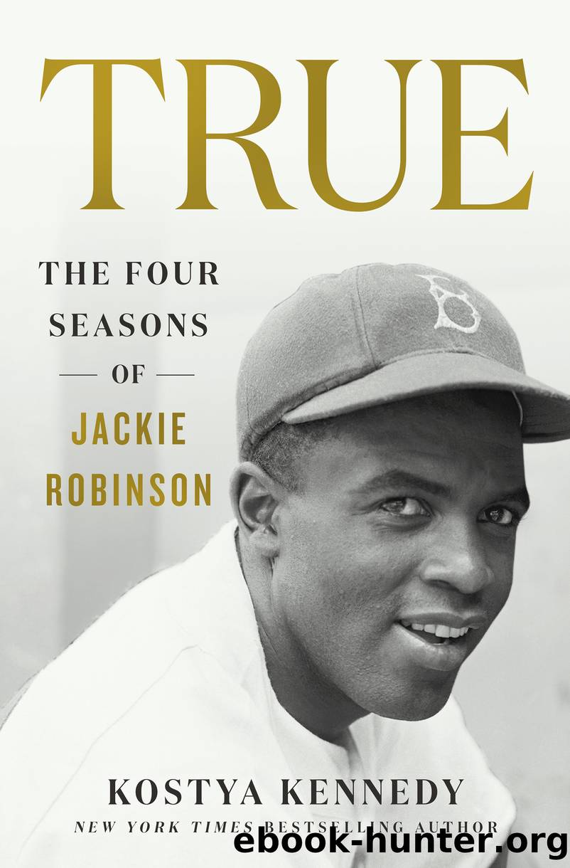 True--The Four Seasons of Jackie Robinson by Kostya Kennedy