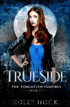 TrueSide [The Forgotten Vampires, Book Three] by Holly Hook