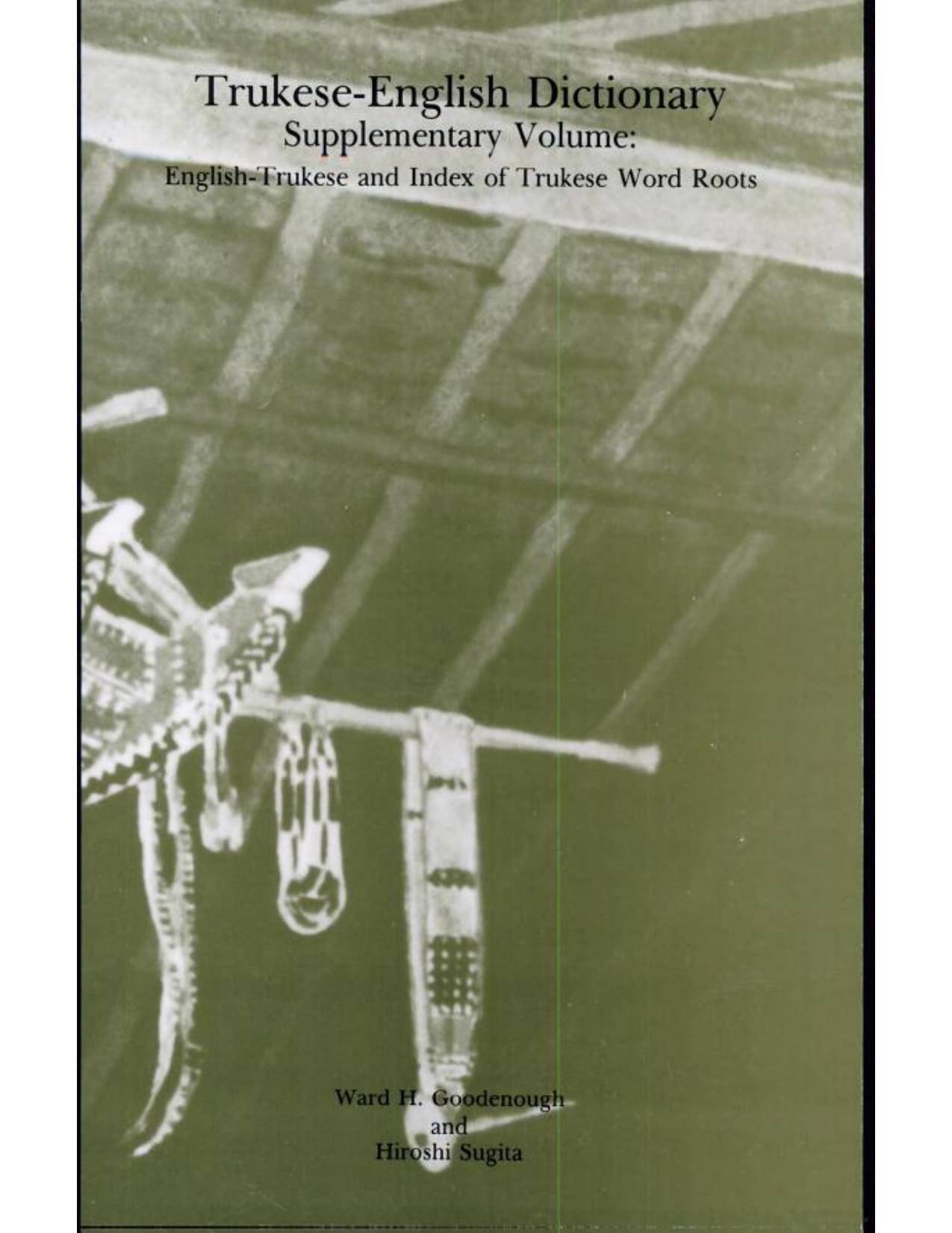 Trukese English Dictionary Supp. Vol.: English-Trukese and Index of Trukese Word Roots (Memoirs of the American Philosophical Society) by Ward H. Goodenough Hiroshi Sugita